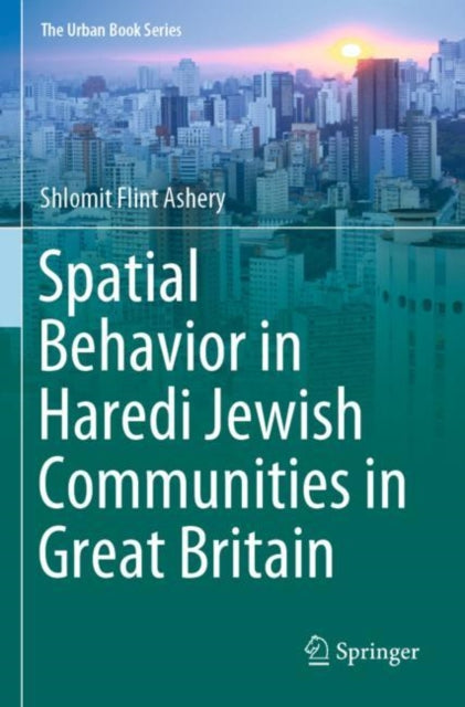Book cover of: Spatial Behavior in Haredi Jewish Communities in Great Britain. By: Shlomit Flint Ashery