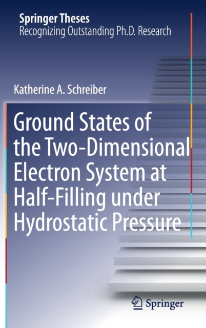 Book cover of: Ground States of the Two-Dimensional Electron System at Half-Filling under Hydrostatic Pressure. By: Katherine A. Schreiber