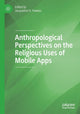 Book cover of: Anthropological Perspectives on the Religious Uses of Mobile Apps. By: Jacqueline H. Fewkes