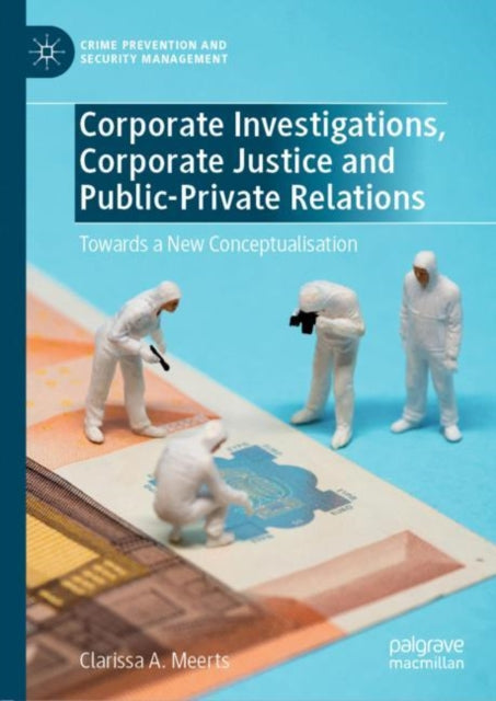 Book cover of: Corporate Investigations, Corporate Justice and Public-Private Relations. By: Clarissa A. Meerts