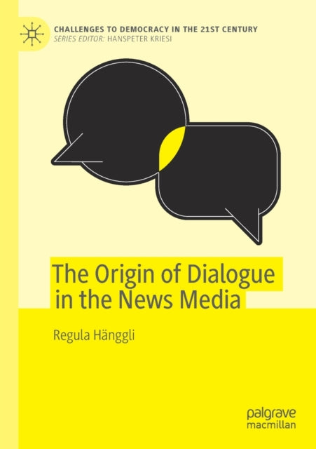 Book cover of: Origin of Dialogue in the News Media. By: Regula Hänggli