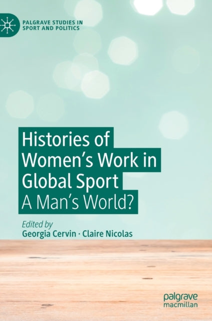 Book cover of: Histories of Women's Work in Global Sport. By: Georgia Cervin