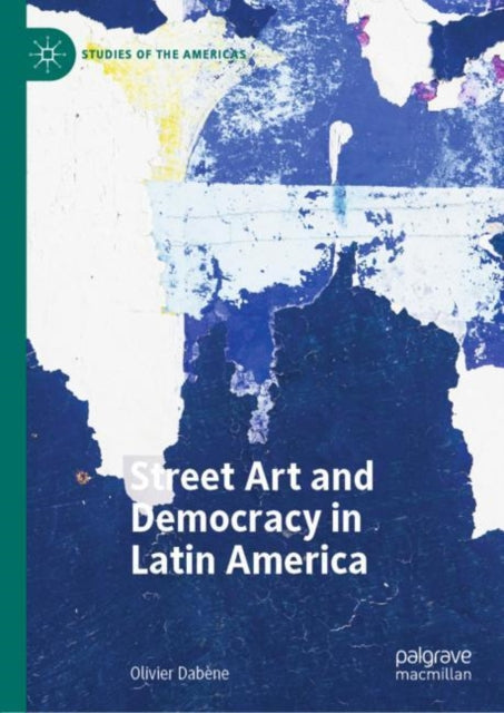 Book cover of: Street Art and Democracy in Latin America. By: Olivier Dabène