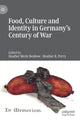 Book cover of: Food, Culture and Identity in Germany's Century of War. By: Heather Merle Benbow