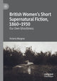 Book cover of: British Women’s Short Supernatural Fiction, 1860–1930. By: Victoria Margree