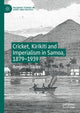 Book cover of: Cricket, Kirikiti and Imperialism in Samoa, 1879–1939. By: Benjamin Sacks