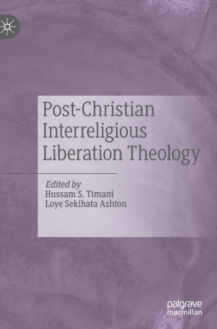 Book cover of: Post-Christian Interreligious Liberation Theology. By: Hussam S. Timani
