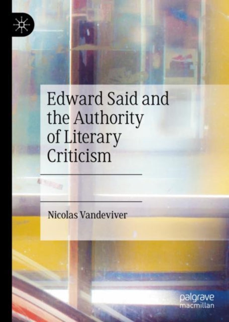 Book cover of: Edward Said and the Authority of Literary Criticism. By: Nicolas Vandeviver