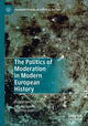 Book cover of: Politics of Moderation in Modern European History. By: Ido de Haan