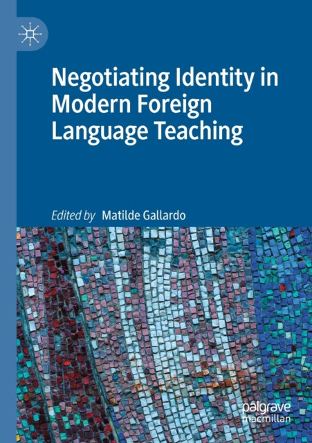 Book cover of: Negotiating Identity in Modern Foreign Language Teaching. By: Matilde Gallardo