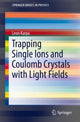 Book cover of: Trapping Single Ions and Coulomb Crystals with Light Fields. By: Leon Karpa