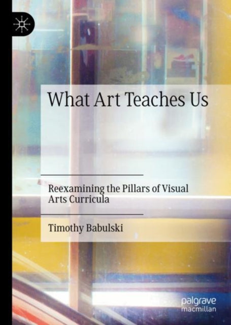 Book cover of: What Art Teaches Us. By: Timothy Babulski