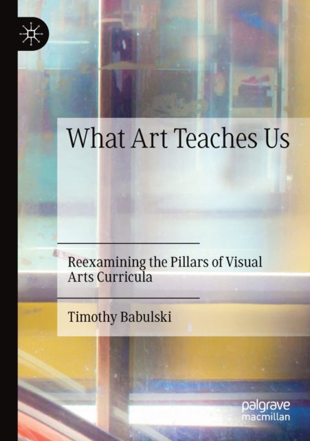 Book cover of: What Art Teaches Us. By: Timothy Babulski
