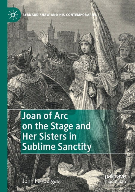 Book cover of: Joan of Arc on the Stage and Her Sisters in Sublime Sanctity. By: John Pendergast