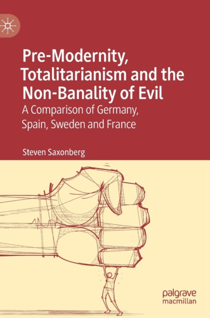 Book cover of: Pre-Modernity, Totalitarianism and the Non-Banality of Evil. By: Steven Saxonberg
