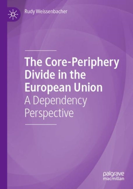 Book cover of: Core-Periphery Divide in the European Union. By: Rudy Weissenbacher