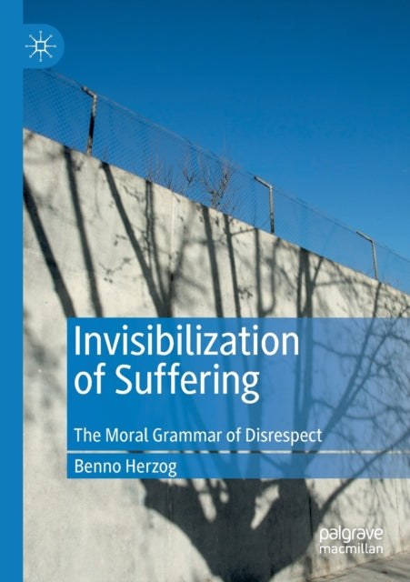 Book cover of: Invisibilization of Suffering. By: Benno Herzog