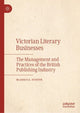 Book cover of: Victorian Literary Businesses. By: Marrisa Joseph
