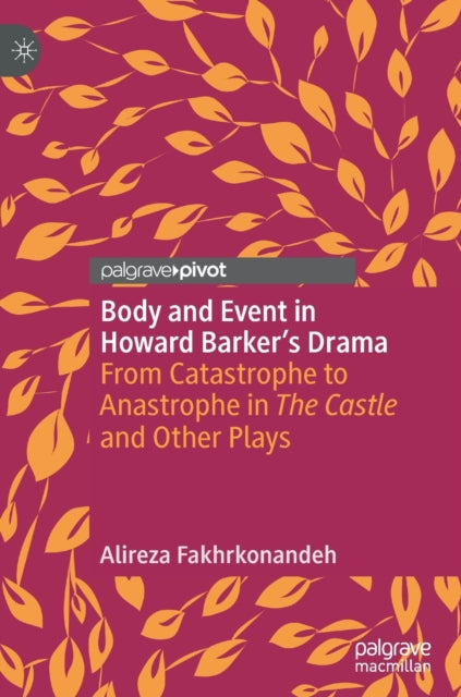 Book cover of: Body and Event in Howard Barker's Drama. By: Alireza Fakhrkonandeh