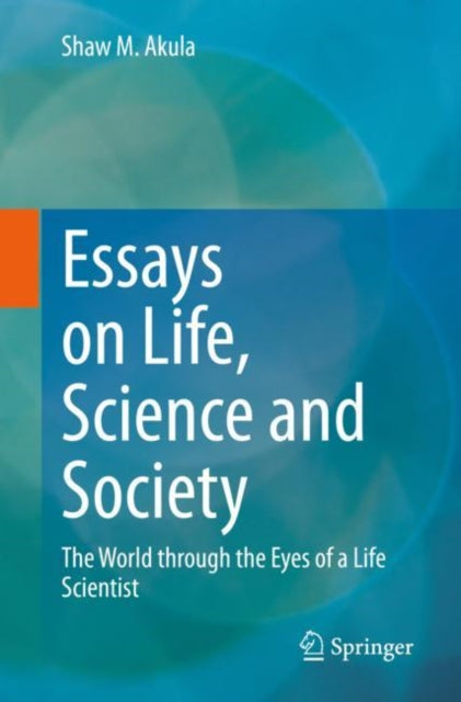 Book cover of: Essays on Life, Science and Society. By: Shaw M. Akula