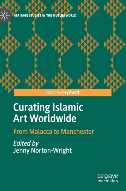 Book cover of: Curating Islamic Art Worldwide. By: Jenny Norton-Wright