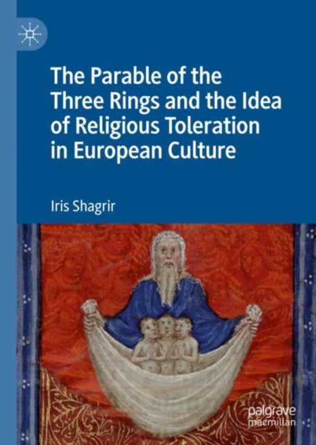 Book cover of: Parable of the Three Rings and the Idea of Religious Toleration in European Culture. By: Iris Shagrir