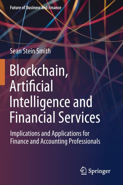 Book cover of: Blockchain, Artificial Intelligence and Financial Services. By: Sean Stein Smith