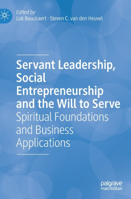 Book cover of: Servant Leadership, Social Entrepreneurship and the Will to Serve. By: Luk Bouckaert