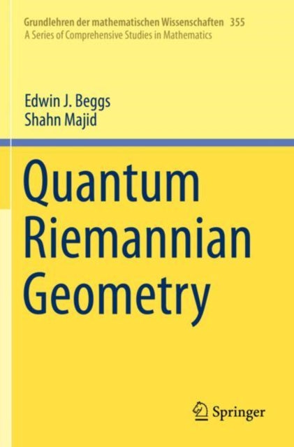 Book cover of: Quantum Riemannian Geometry. By: Edwin J. Beggs