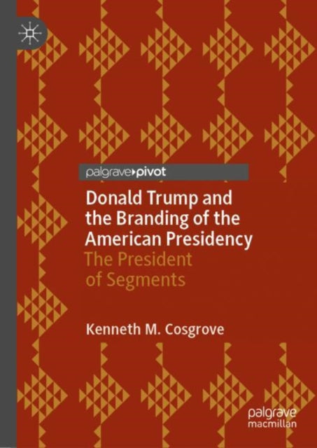 Book cover of: Donald Trump and the Branding of the American Presidency. By: Kenneth M. Cosgrove