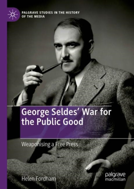 Book cover of: George Seldes’ War for the Public Good. By: Helen Fordham