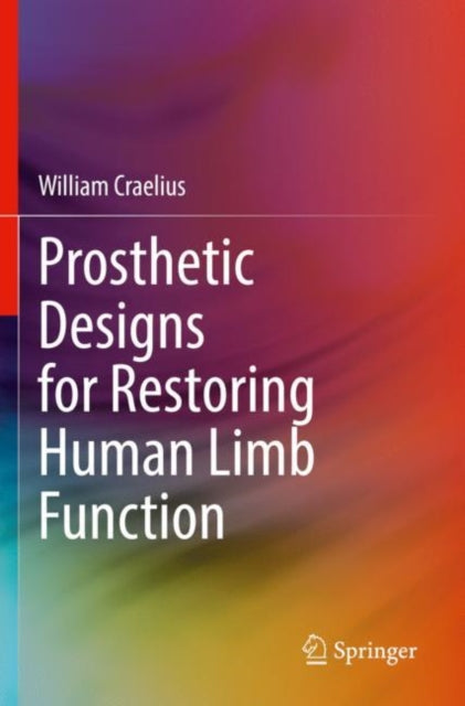 Book cover of: Prosthetic Designs for Restoring Human Limb Function. By: William Craelius