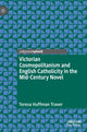 Book cover of: Victorian Cosmopolitanism and English Catholicity in the Mid-Century Novel. By: Teresa Huffman Traver