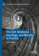 Book cover of: Self, Relational Sociology, and Morality in Practice. By: Owen Abbott