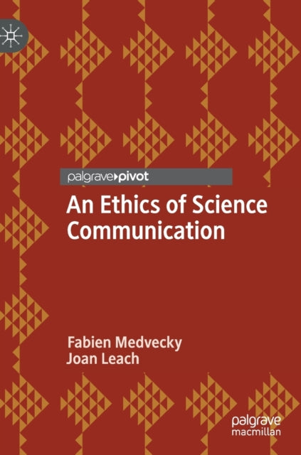 Book cover of: Ethics of Science Communication. By: Fabien Medvecky