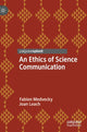 Book cover of: Ethics of Science Communication. By: Fabien Medvecky