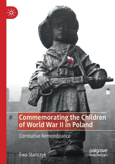 Book cover of: Commemorating the Children of World War II in Poland. By: Ewa Stańczyk