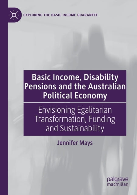 Book cover of: Basic Income, Disability Pensions and the Australian Political Economy. By: Jennifer Mays
