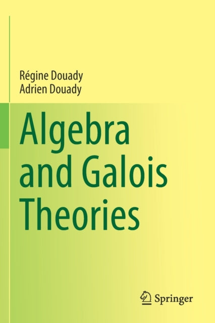 Book cover of: Algebra and Galois Theories. By: Régine Douady