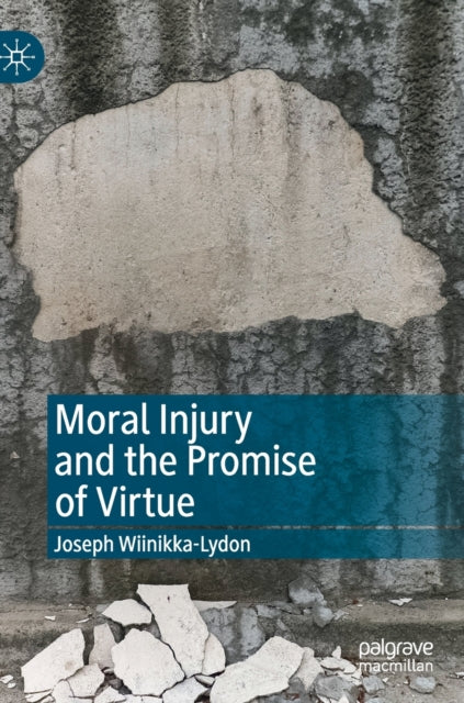 Book cover of: Moral Injury and the Promise of Virtue. By: Joseph Wiinikka-Lydon