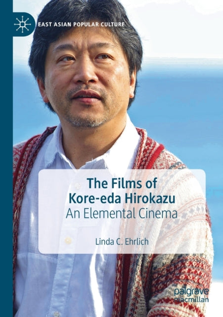 Book cover of: Films of Kore-eda Hirokazu. By: Linda C. Ehrlich