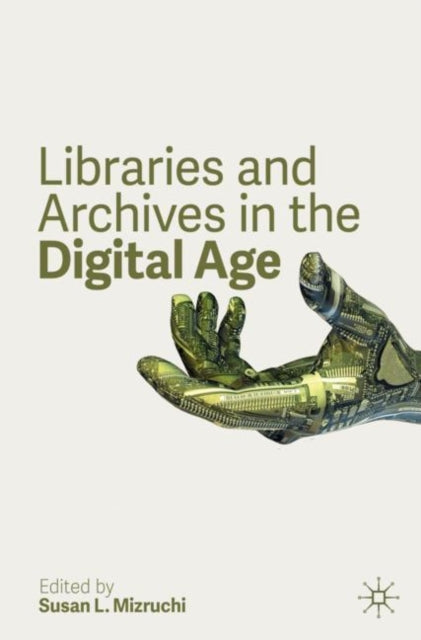 Book cover of: Libraries and Archives in the Digital Age. By: Susan L. Mizruchi