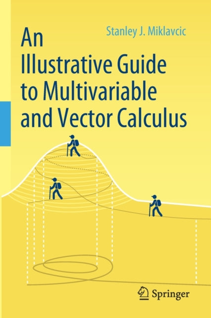 Book cover of: Illustrative Guide to Multivariable and Vector Calculus. By: Stanley J. Miklavcic
