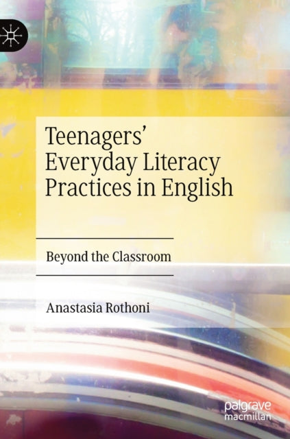Book cover of: Teenagers’ Everyday Literacy Practices in English. By: Anastasia Rothoni