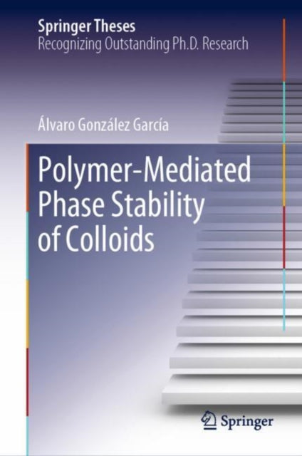 Book cover of: Polymer-Mediated Phase Stability of Colloids. By: Álvaro González García