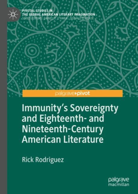 Book cover of: Immunity's Sovereignty and Eighteenth- and Nineteenth-Century American Literature. By: Rick Rodriguez
