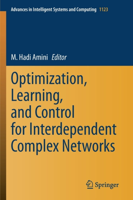 Book cover of: Optimization, Learning, and Control for Interdependent Complex Networks. By: M. Hadi Amini