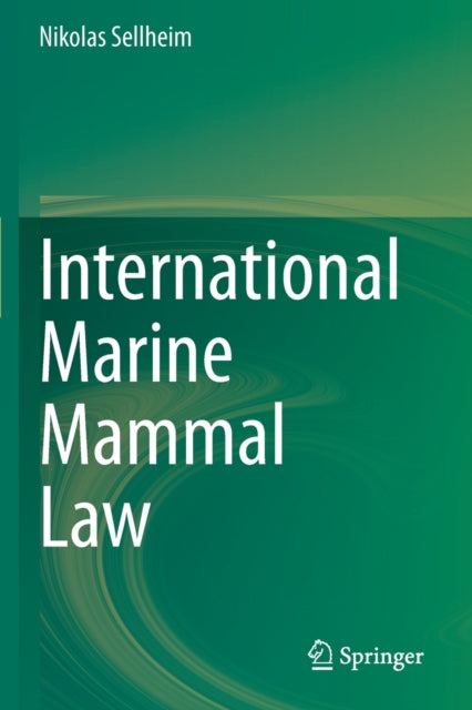 Book cover of: International Marine Mammal Law. By: Nikolas Sellheim