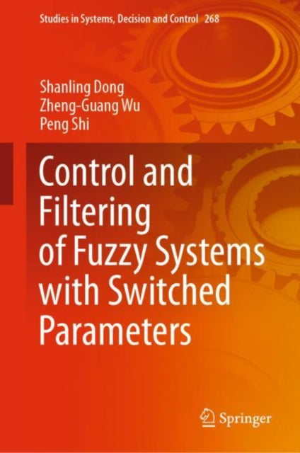 Book cover of: Control and Filtering of Fuzzy Systems with Switched Parameters. By: Shanling Dong