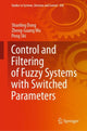 Book cover of: Control and Filtering of Fuzzy Systems with Switched Parameters. By: Shanling Dong